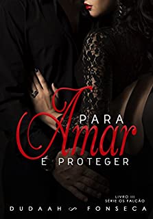 PARA AMAR E PROTEGER (SÉRIE OS FALCÃO Livro Livro 3)