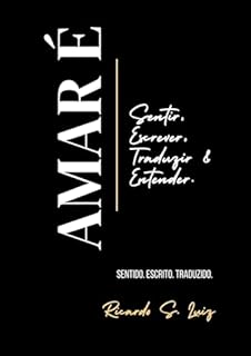 Livro Amar É: Sentir, Escrever, Traduzir & Entender