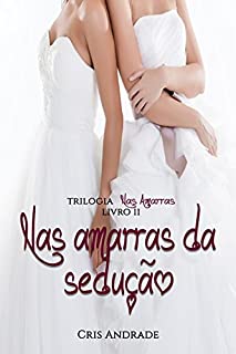 Livro Nas Amarras da Sedução (Trilogia Nas Amarras Livro 2)