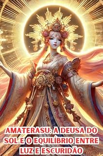 Livro Amaterasu: A Deusa do Sol e o Equilíbrio Entre Luz e Escuridão