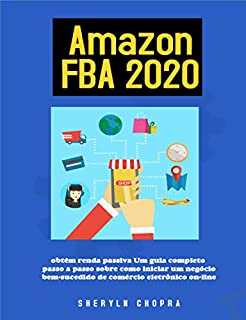 Livro Amazon FBA 2020 obtém renda passiva Um guia completo passo a passo sobre como iniciar um negócio bem-sucedido de comércio eletrônico on-line