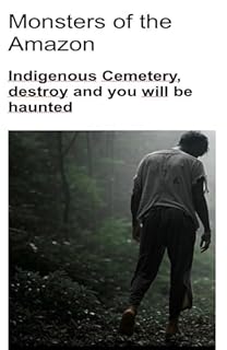 Livro Amazon Monsters: Indigenous Cemetery, destroy and you will be haunted