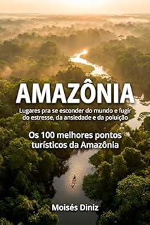 AMAZÔNIA: Lugares para se esconder do mundo e fugir do estresse, da ansiedade e da poluição
