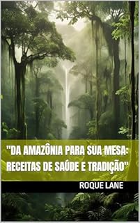 Livro "Da Amazônia para sua Mesa: Receitas de Saúde e Tradição"