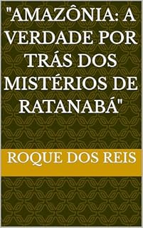 Livro "AMAZÔNIA: A VERDADE POR TRÁS DOS MISTÉRIOS DE RATANABA"