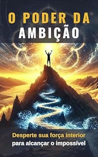 Livro O Poder da Ambição: Desperte sua força interior para alcançar o impossível