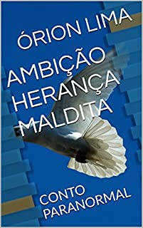 Livro AMBIÇÃO HERANÇA MALDITA: CONTO PARANORMAL
