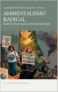 Livro Ambientalismo Radical: Quando a Preservação se Torna Autodestruição
