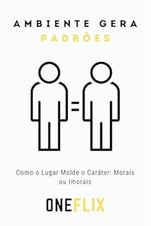 Livro Ambiente Gera Padrões: Como o Lugar Molde o Caráter: Morais ou Imorais