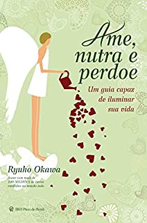 Livro Ame, Nutra e Perdoe: Guia Capaz de Iluminar Sua Vida