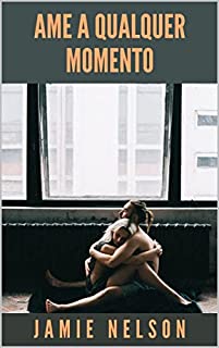 Livro AME A QUALQUER MOMENTO