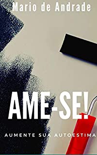 Livro Ame-se!: Aumente sua autoestima