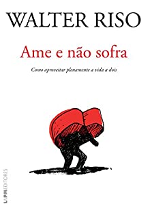 Livro Ame e não sofra: Como aproveitar plenamente a vida a dois
