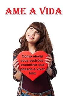 Livro Ame A Vida Como Elevar Seus Padrões, Encontrar Sua Pessoa E Viver Feliz (não Importa O Que Aconteça)