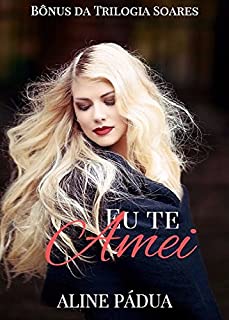 Livro Eu te amei (Bônus Trilogia Soares)