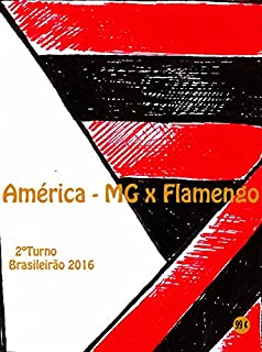 Livro América-MG x Flamengo: Brasileirão 2016/2º Turno (Campanha do Clube de Regatas do Flamengo no Campeonato Brasileiro 2016 Série A Livro 35)