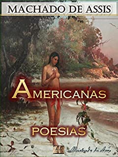 Livro Americanas [Ilustrado] [Com notas, Biografia e Índice Ativo]: Poesias (Poesias de Machado de Assis Livro 3)