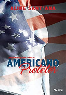 Americano Protetor (Sem Fronteiras Para O Amor Livro 1)