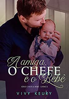Livro A amiga, o chefe e o bebê: SÉRIE CHEFE & BEBÊ - 2