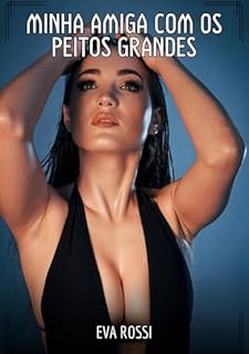 Livro Minha Amiga com os Peitos Grandes: Contos de Sexo Explícito para Adultos (Coleção de Contos Eróticos Portugueses Proibidos. Sexo Explícito e Histórias ... Relatos Quentes. Jogos de Casais Livro 165)