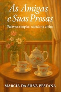 Livro As Amigas e Suas Prosas: Palavras Simples, Sabedoria Divina