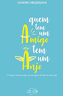 Livro Quem tem um amigo tem um anjo: O Amigo é como um anjo, um mensageiro de Deus em nossa vida