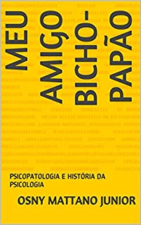 Livro MEU AMIGO BICHO-PAPÃO: PSICOPATOLOGIA E HISTÓRIA DA PSICOLOGIA