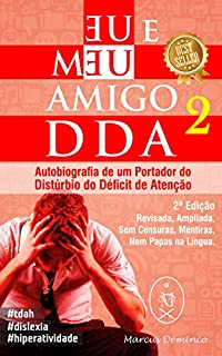 Eu & Meu Amigo DDA 2 - Autobiografia de um Portador do Distúrbio do Déficit de Atenção