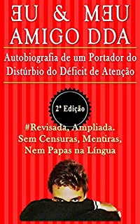 Livro Eu & Meu Amigo DDA 2ª Edição: Autobiografia de um Portador do Distúrbio do Déficit de Atenção