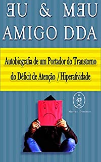 Livro Eu & Meu Amigo DDA. Autobiografia de um Portador do Transtorno do Déficit de Atenção / Hiperatividade