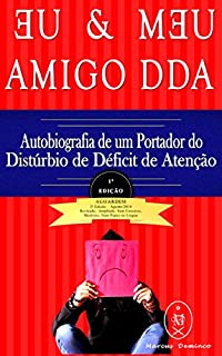 Livro EU & MEU AMIGO DDA — Autobiografia de um Portador do Transtorno do Déficit de Atenção com Hiperatividade (TDAH)