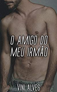 Livro O Amigo do Meu Irmão: Conto erótico gay