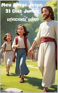 Livro Meu Amigo Jesus: 31 Dias Juntos: DEVOCIONAL INFANTIL (No Silêncio com Deus: Devocionais para Transformação Interior)