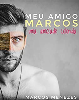MEU AMIGO MARCOS - UMA AMIZADE COLORIDA