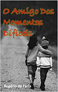 Livro O AMIGO DOS MOMENTOS DIFÍCEIS (Mensagem Livro 1)