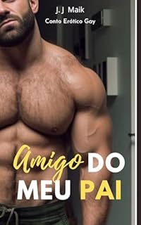 Livro O Amigo do meu Pai me seduziu : - Conto erótico gay - hot gay