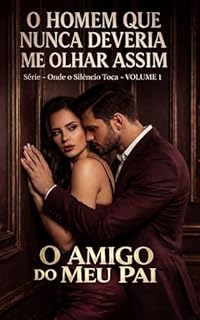 Livro O Amigo do Meu Pai - VOLUME 1: O Homem Que Nunca Deveria Me Olhar Assim