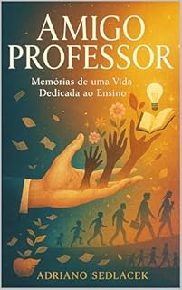 Livro AMIGO PROFESSOR MEMÓRIAS, ENCONTROS E HISTÓRIAS QUE TRANSFORMAM