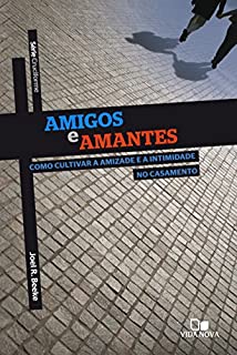 Livro Amigos e amantes: Como cultivar a amizade e a intimidade no casamento (Cruciforme)