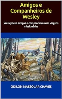 Livro Amigos e Companheiros de Wesley: Wesley teve amigos e companheiros nas viagens missionárias