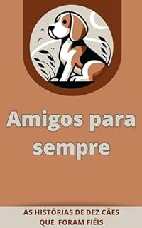 Livro Amigos para sempre: As histórias de dez cães que foram fiéis (Cães notáveis)