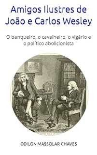 Livro Amigos Ilustres de João e Carlos Wesley: O banqueiro, o cavalheiro, o vigário e o político abolicionista