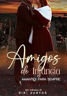Livro AMIGOS DE INFÂNCIA – AMANTES PARA SEMPRE.
