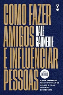 Livro Como fazer amigos e influenciar pessoas: O guia definitivo para comunicar-se melhor e criar conexões duradouras