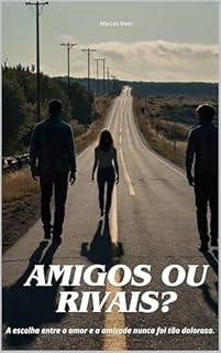 Livro Amigos ou Rivais?: “A escolha entre o amor e a amizade nunca foi tão dolorosa.”