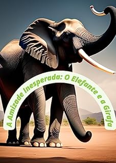 Livro A Amizade inesperada: O Elefante e a Girafa