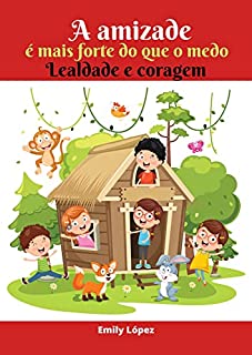 Livro A amizade é mais forte do que o medo: contos para crianças: Lealdade e coragem