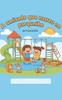 A amizade que nasceu no parquinho: Uma história infantil sobre empatia, respeito e amizade