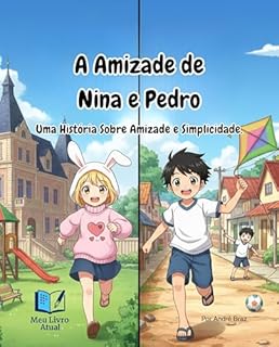 A Amizade De Nina e Pedro: Uma História Sobre Amizade e Simplicidade (Caminhos para a Amizade Livro 1)
