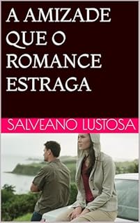 Livro A AMIZADE QUE O ROMANCE ESTRAGA: Como Homens e Mulheres Podem se Encontrar sem se Perder